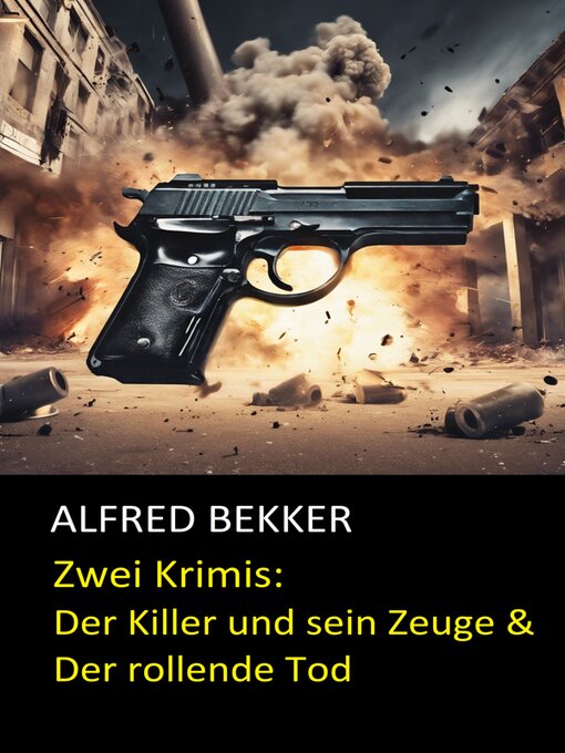 Title details for Zwei Krimis--Der Killer und sein Zeuge & Der rollende Tod by Alfred Bekker - Available